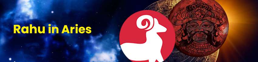 Rahu in Aries Rahu in Aries